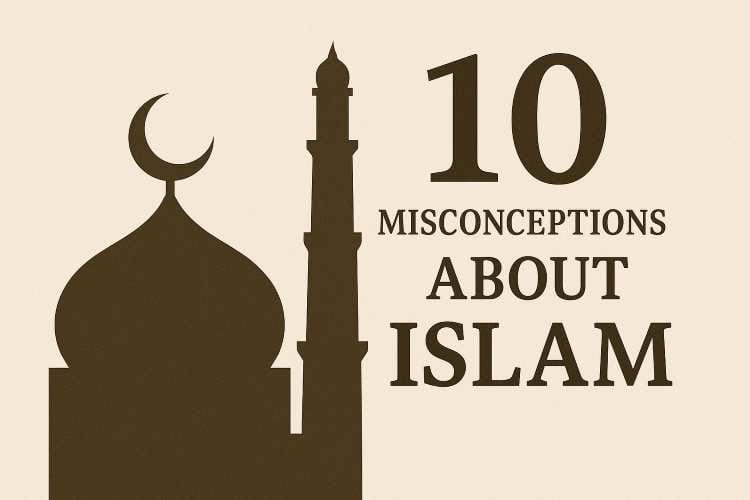 Misconceptions About Islam and Clearing Myths with Quran and Authentic Hadith Evidence